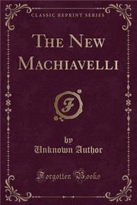 The New Machiavelli (Classic Reprint)