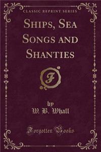 Ships, Sea Songs and Shanties (Classic Reprint)