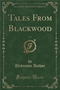Tales from Blackwood, Vol. 5 (Classic Reprint)