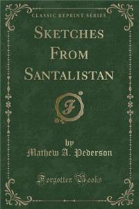 Sketches from Santalistan (Classic Reprint)
