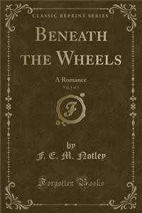 Beneath the Wheels, Vol. 1 of 3