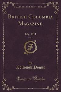 British Columbia Magazine, Vol. 7: July, 1911 (Classic Reprint)