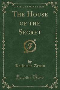 The House of the Secret (Classic Reprint)