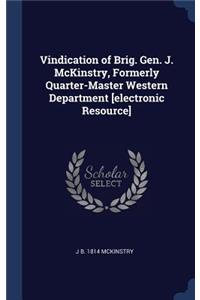 Vindication of Brig. Gen. J. McKinstry, Formerly Quarter-Master Western Department [electronic Resource]
