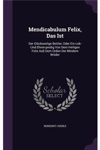 Mendicabulum Felix, Das Ist
