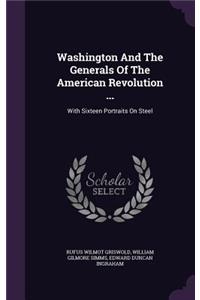 Washington And The Generals Of The American Revolution ...