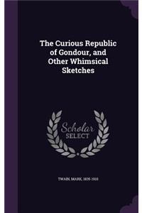 The Curious Republic of Gondour, and Other Whimsical Sketches