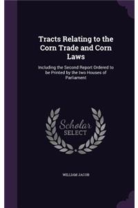 Tracts Relating to the Corn Trade and Corn Laws