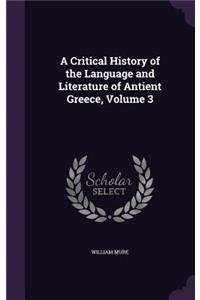 A Critical History of the Language and Literature of Antient Greece, Volume 3