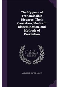 The Hygiene of Transmissible Diseases; Their Causation, Modes of Dissemination, and Methods of Prevention