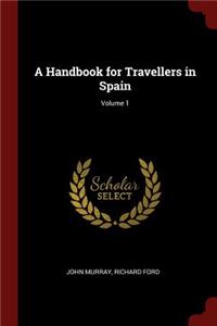 A Handbook for Travellers in Spain; Volume 1