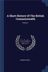 A Short History Of The British Commonwealth; Volume 1