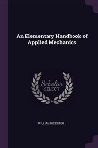 An Elementary Handbook of Applied Mechanics