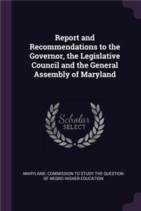Report and Recommendations to the Governor, the Legislative Council and the General Assembly of Maryland