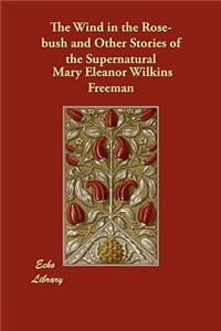 The Wind in the Rose-Bush and Other Stories of the Supernatural