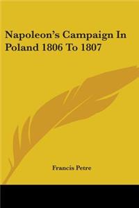 Napoleon's Campaign In Poland 1806 To 1807