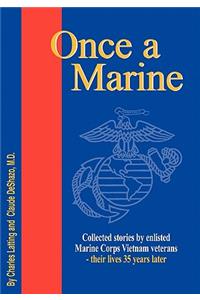 Once a Marine: Collected Stories by Enlisted Marine Corps Vietnam Veterans - Their Lives 35 Years Later