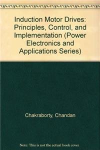 Induction Motor Drives: Principles, Control, and Implementation