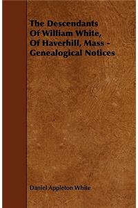 Descendants of William White, of Haverhill, Mass - Genealogical Notices