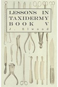 Lessons in Taxidermy - A Comprehensive Treatise on Collecting and Preserving all Subjects of Natural History - Book V.