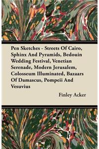 Pen Sketches - Streets Of Cairo, Sphinx And Pyramids, Bedouin Wedding Festival, Venetian Serenade, Modern Jerusalem, Colosseum Illuminated, Bazaars Of Damascus, Pompeii And Vesuvius