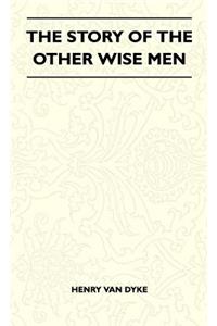 The Story Of The Other Wise Men