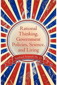 Rational Thinking, Government Policies, Science, and Living