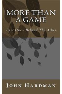 More Than A Game - Part 1 Behind the Ashes
