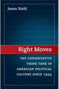 Right Moves: The Conservative Think Tank in American Political Culture since 1945