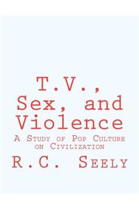 T.V., Sex, and Violence