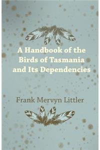 A Handbook of the Birds of Tasmania and Its Dependencies