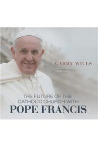 Future of the Catholic Church with Pope Francis Lib/E