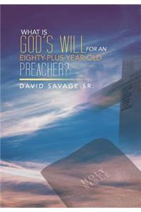 What Is God's Will for an Eighty-Plus-Year-Old Preacher?