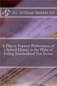 Plan to Improve Performance of a School District in the Wake of Failing Standardized Test Scores