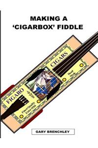 Making a Cigarbox Fiddle