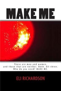 Make Me: There are men and women, and those that are neither. Both. All three. Stacy is a fantasy, a fall guy, a blushing bride, a brawler. Who do you need? 