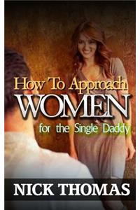 How To Approach Women For The Single Daddy
