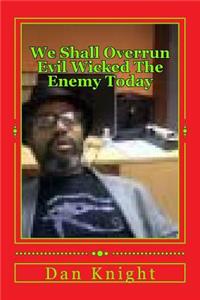 We Shall Overrun Evil Wicked the Enemy Today: Deep in My Mind the Enemy I Find and Overrun Today