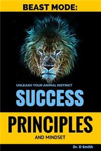 Beast mode principles and mindset of success, unleash your inner animal