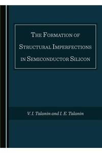 Formation of Structural Imperfections in Semiconductor Silicon