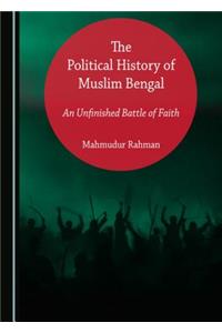 Political History of Muslim Bengal: An Unfinished Battle of Faith