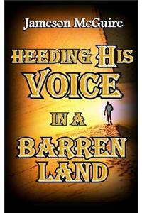 Heeding His Voice in a Barren Land
