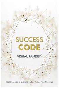 Success Code: Gold Standard Principles for Achieving Success