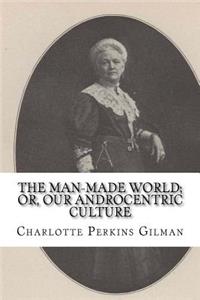 The Man-Made World; or, Our Androcentric Culture