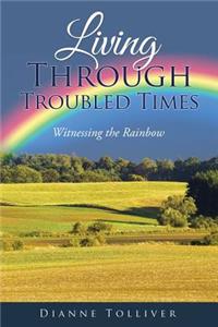 Living Through Troubled Times