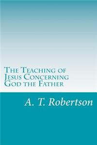 Teaching of Jesus Concerning God the Father