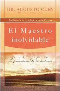 Maestro Inolvidable: Jesus, el Mayor Formador de Pensadores de la Historia = Unforgettable Teacher