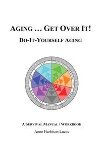 Aging...Get Over It!