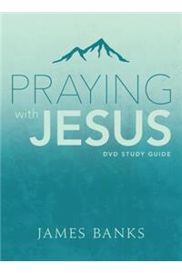 Praying with Jesus Study Guide