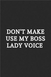 Don't Make Use My Boss Lady Voice